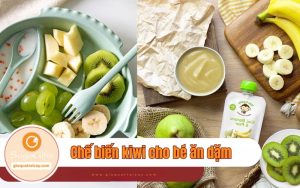 Hướng dẫn cách làm kiwi cho bé ăn dặm ngon và bổ dưỡng