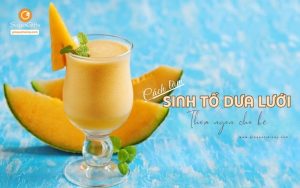 Hướng dẫn các cách làm sinh tố dưa lưới thơm ngon cho bé