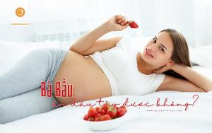 Bà bầu ăn dâu tây được không? ăn có tốt không?